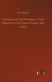 Cover image for Succession in the Presidency of the Church of Jesus Christ of Latter-Day Saints