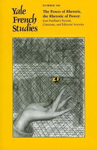 Cover image for Yale French Studies, Number 106: The Power of Rhetoric, the Rhetoric of Power: Jean Paulhan's Fiction, Criticism, and Editorial Activity