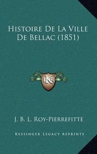 Cover image for Histoire de La Ville de Bellac (1851)