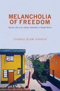 Cover image for Melancholia of Freedom: Social Life in an Indian Township in South Africa