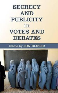 Cover image for Secrecy and Publicity in Votes and Debates