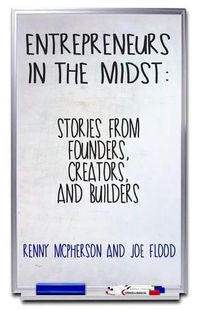 Cover image for Entrepreneurs in the Midst: Stories from Founders, Creators, and Builders