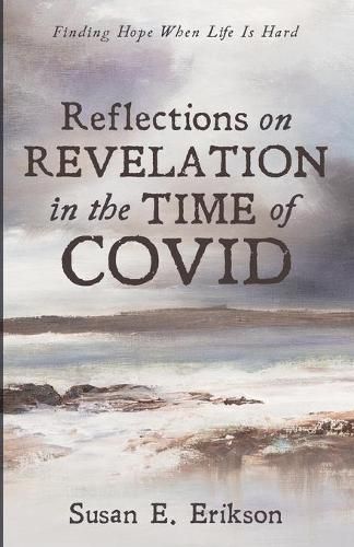 Reflections on Revelation in the Time of Covid: Finding Hope When Life Is Hard