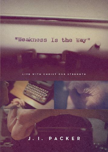 Cover image for Weakness Is the Way: Life with Christ Our Strength