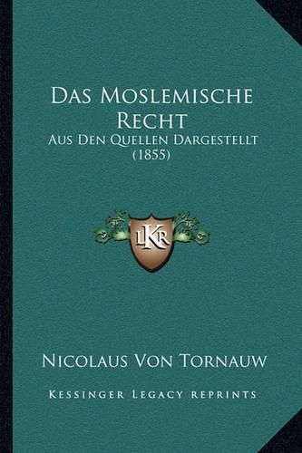 Cover image for Das Moslemische Recht: Aus Den Quellen Dargestellt (1855)