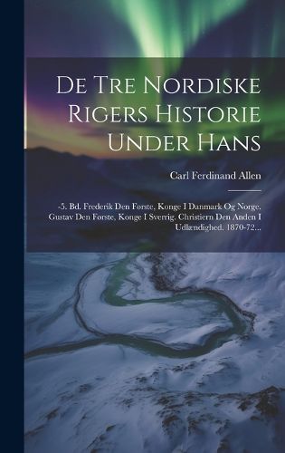 Cover image for De Tre Nordiske Rigers Historie Under Hans