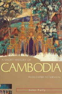 Cover image for A Short History of Cambodia: From empire to survival