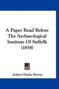 Cover image for A Paper Read Before the Archaeological Institute of Suffolk (1858)