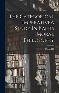 Cover image for The Categorical ImperativeA Study In Kants Moral Philosophy