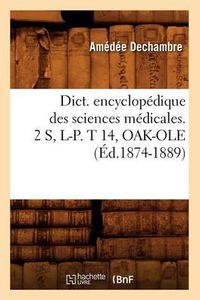 Cover image for Dict. Encyclopedique Des Sciences Medicales. 2 S, L-P. T 14, Oak-OLE (Ed.1874-1889)