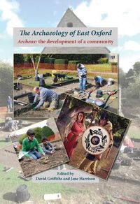 Cover image for The Archaeology of East Oxford: Archeox: The Development of a Community