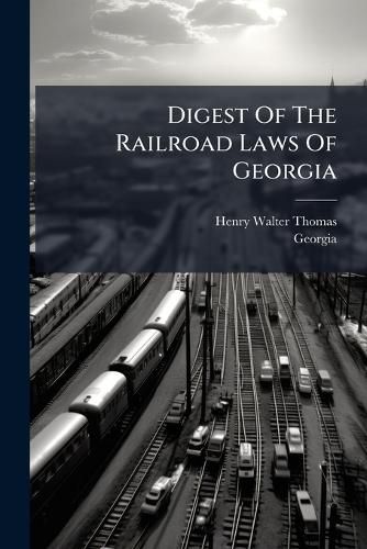 Cover image for Digest of the Railroad Laws of Georgia