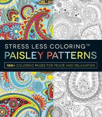 Cover image for Stress Less Coloring - Paisley Patterns: 100+ Coloring Pages for Peace and Relaxation