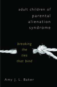 Cover image for Adult Children of Parental Alienation Syndrome: Breaking the Ties That Bind