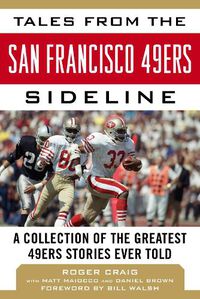 Cover image for Tales from the San Francisco 49ers Sideline: A Collection of the Greatest 49ers Stories Ever Told