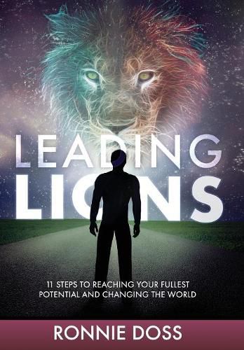 Cover image for Leading Lions: 11 Steps to Reaching Your Fullest Potential and Changing the World