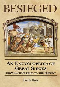 Cover image for Besieged: An Encyclopedia of Great Sieges from Ancient Times to the Present