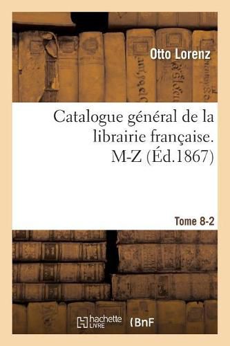 Catalogue General de la Librairie Francaise. M-Z Tome 8-2