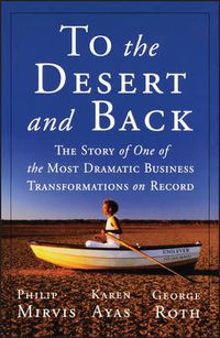 Cover image for To the Desert and Back: The Story of One of the Most Dramatic Business Transformations on Record