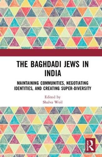 Cover image for The Baghdadi Jews in India: Maintaining Communities, Negotiating Identities and Creating Super-Diversity