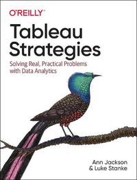 Cover image for Tableau Strategies: Solving Real, Practical Problems with Data Analytics