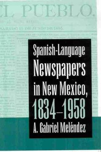 SPANISH-LANGUAGE NEWSPAPERS IN NEW MEXICO, 1834-1958