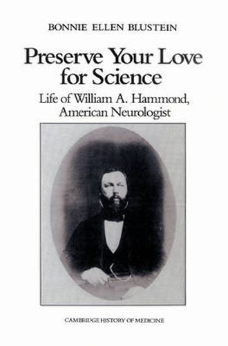 Cover image for Preserve your Love for Science: Life of William A Hammond, American Neurologist