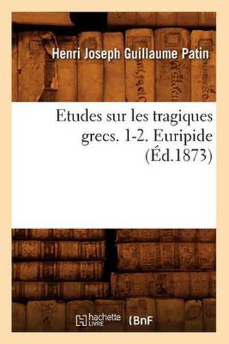 Etudes Sur Les Tragiques Grecs. 1-2. Euripide (Ed.1873)