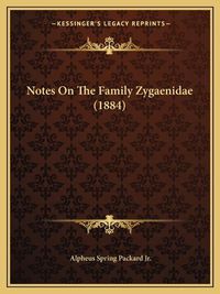 Cover image for Notes on the Family Zygaenidae (1884)