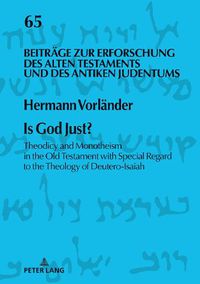 Cover image for Is God Just?: Theodicy and Monotheism in the Old Testament with Special Regard to the Theology of Deutero-Isaiah