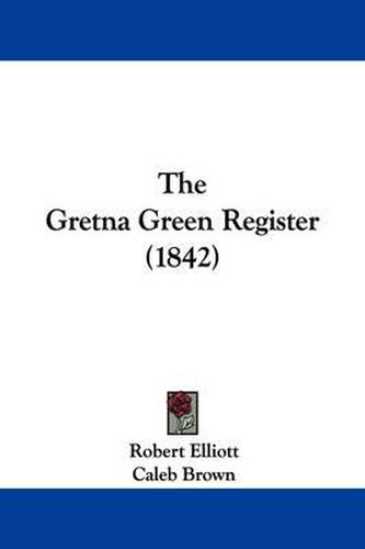 Cover image for The Gretna Green Register (1842)