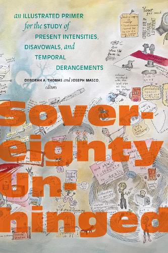 Cover image for Sovereignty Unhinged: An Illustrated Primer for the Study of Present Intensities, Disavowals, and Temporal Derangements