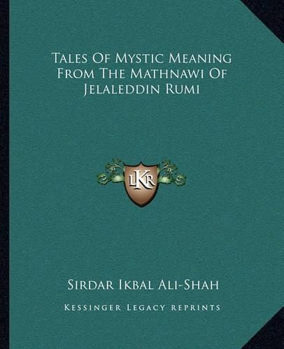 Tales of Mystic Meaning from the Mathnawi of Jelaleddin Rumi