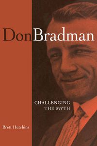 Cover image for Don Bradman: Challenging the Myth