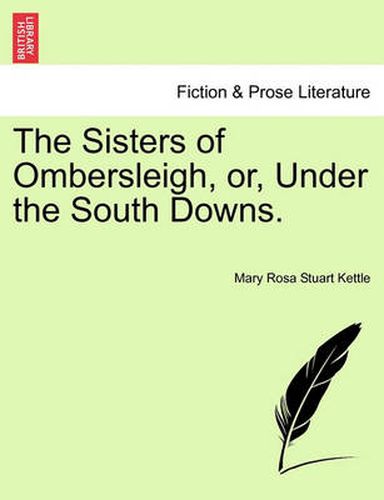 Cover image for The Sisters of Ombersleigh, Or, Under the South Downs.