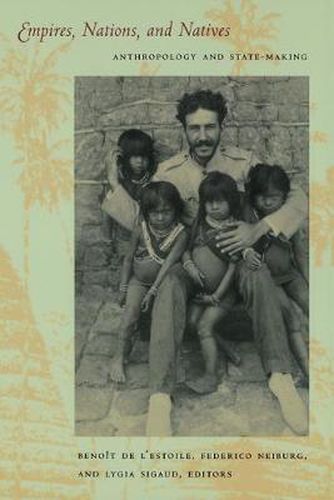 Cover image for Empires, Nations, and Natives: Anthropology and State-Making