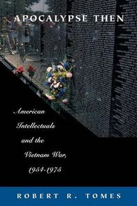 Cover image for Apocalypse Then: American Intellectuals and the Vietnam War, 1954-1975