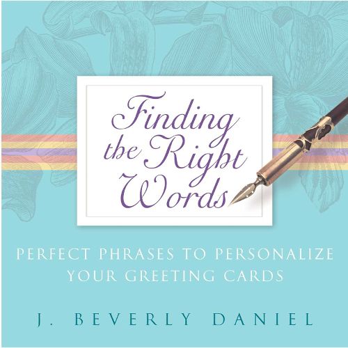 Cover image for Finding the Right Words: Perfect Phrases to Personalize Your Greeting Cards