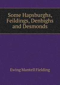 Cover image for Some Hapsburghs, Feildings, Denbighs and Desmonds