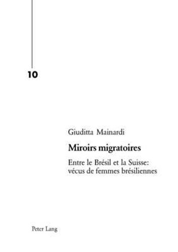 Cover image for Miroirs Migratoires: Entre Le Bresil Et La Suisse: Vecus de Femmes Bresiliennes