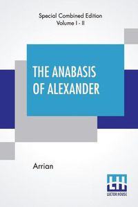 Cover image for The Anabasis Of Alexander (Complete)
