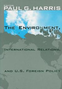Cover image for The Environment, International Relations, and U.S. Foreign Policy