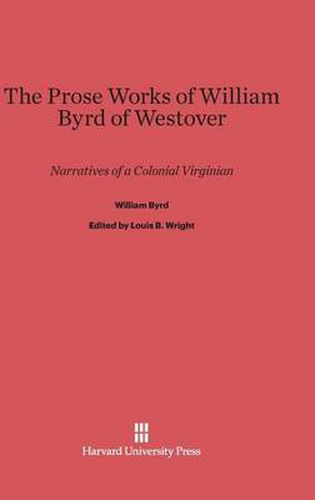 The Prose Works of William Byrd of Westover