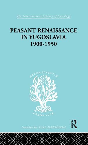 Cover image for Peasant Renaissance in Yugoslavia 1900 -1950: A Study of Development of Yugoslavia as Affected by Education