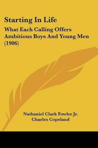 Cover image for Starting in Life: What Each Calling Offers Ambitious Boys and Young Men (1906)