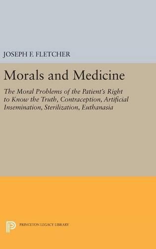 Cover image for Morals and Medicine: The Moral Problems of the Patient's Right to Know the Truth, Contraception, Artificial Insemination, Sterilization, Euthanasia