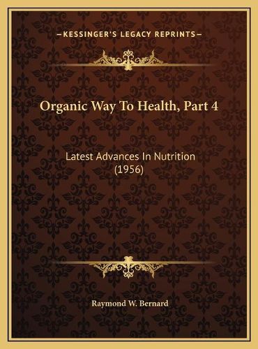 Cover image for Organic Way to Health, Part 4: Latest Advances in Nutrition (1956)