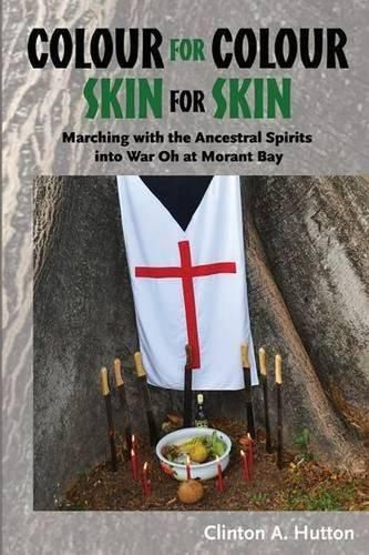 Cover image for Colour for Colour, Skin for Skin: Marching with the Ancestral Spirits into War Oh at Morant Bay