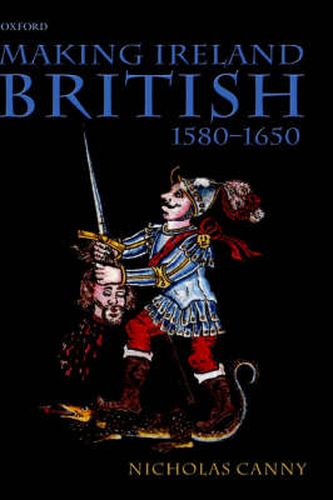 Cover image for Making Ireland British, 1580-1650