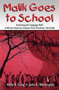 Cover image for Malik Goes to School: Examining the Language Skills of African American Students From Preschool-5th Grade